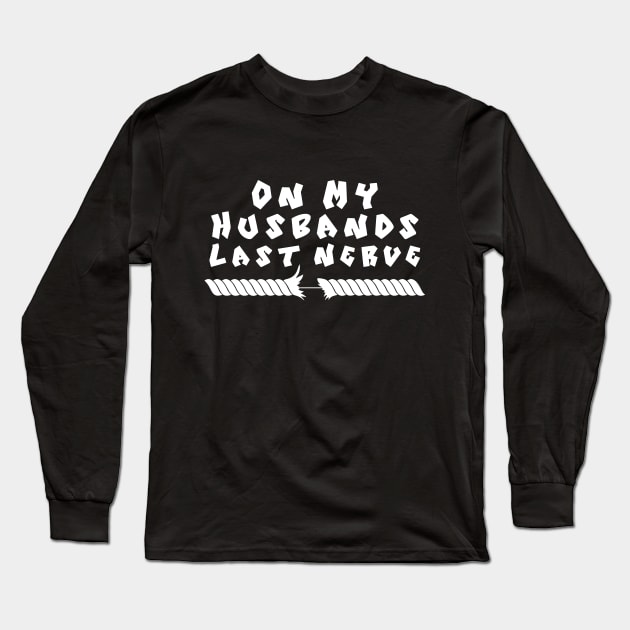 On My Husband's Last Nerve Long Sleeve T-Shirt by TEEPOINTER